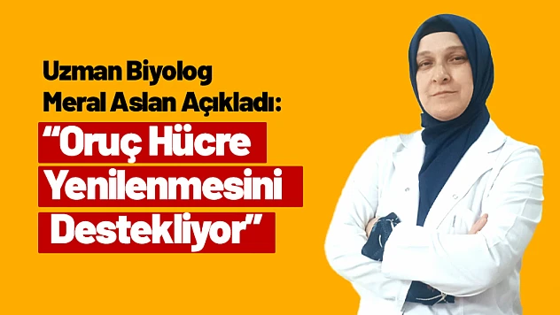Uzman Biyolog Açıkladı: Oruç Hücre Yenilenmesini Destekliyor