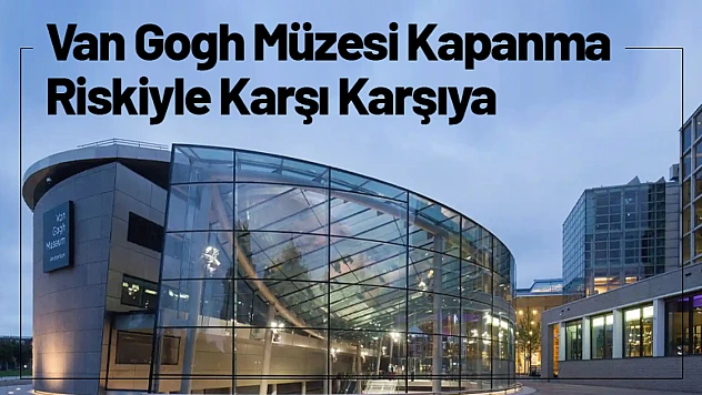 Van Gogh Müzesi Kapanma Riskiyle Karşı Karşıya