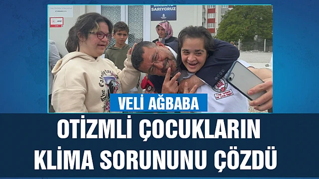 Veli Ağbaba down sendromlu ve otizmli çocukların klima sorununu çözdü