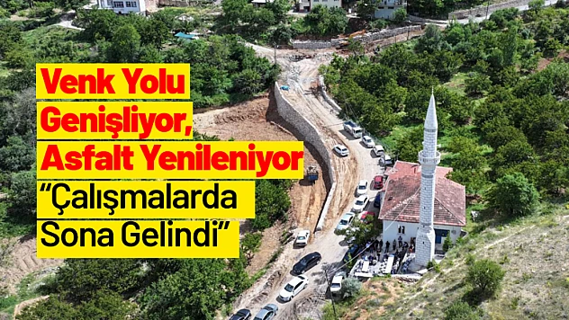 Venk Yolu Genişliyor, Asfalt Yenileniyor: Çalışmalarda Sona Gelindi