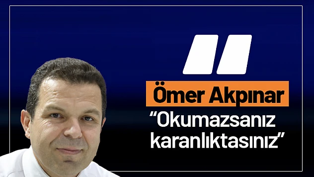 Yazar Ömer Akpınar: 'Okumazsanız karanlıktasınız'