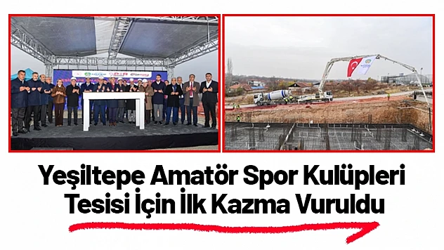 Yeşiltepe Amatör Spor Kulüpleri Tesisi İçin İlk Kazma Vuruldu