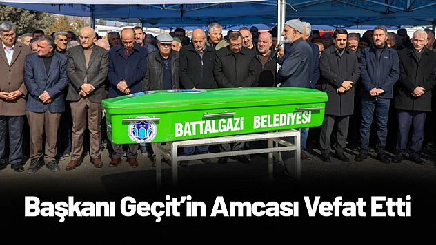 Yeşilyurt Belediye Başkanı Geçit'in Amcası Vefat Etti