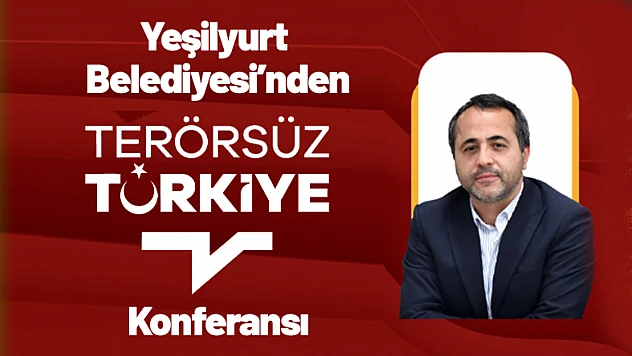 Yeşilyurt Belediyesi'nden 'Terörsüz Türkiye' Konferansı