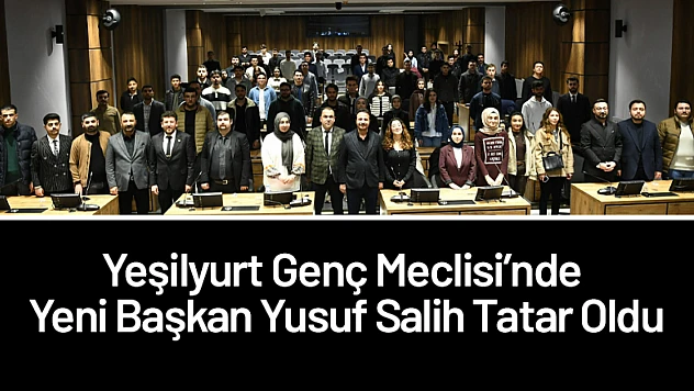 Yeşilyurt Genç Meclisi'nde Yeni Başkan Yusuf Salih Tatar Oldu