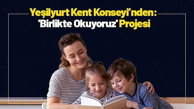 Yeşilyurt Kent Konseyi'nden: 'Birlikte Okuyoruz' Projesi