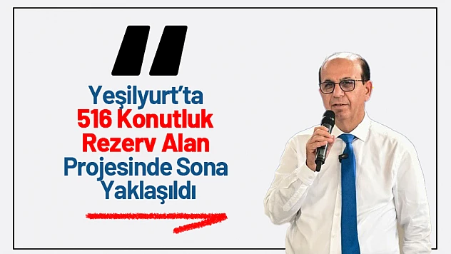 Yeşilyurt'ta 516 Konutluk Rezerv Alan Projesinde Sona Yaklaşıldı