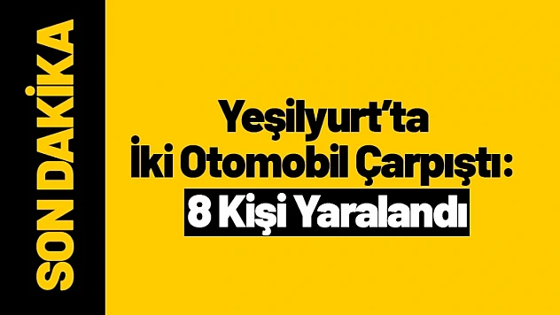 Yeşilyurt'ta İki Otomobil Çarpıştı: 8 Kişi Yaralandı