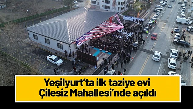 Yeşilyurt'ta ilk taziye evi Çilesiz Mahallesi'nde açıldı
