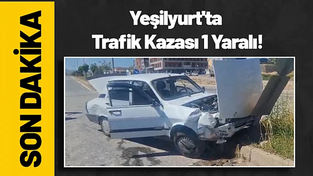 Yeşilyurt'ta Trafik Kazası 1 Yaralı!