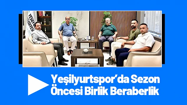 Yeşilyurtspor'da Sezon Öncesi Birlik Beraberlik