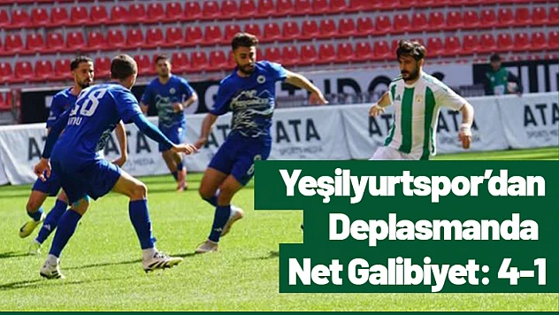 Yeşilyurtspor'dan Deplasmanda Net Galibiyet: 4-1