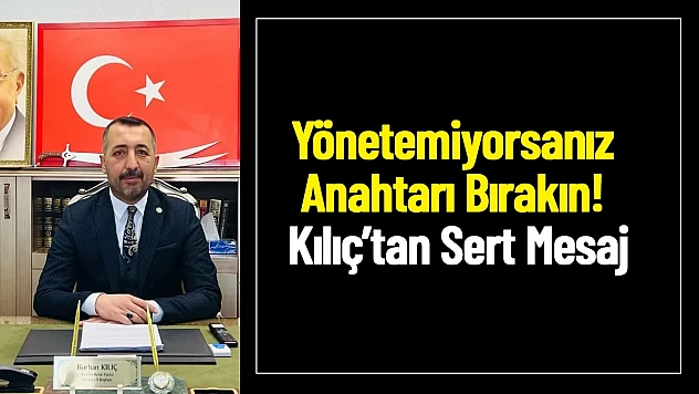 Yönetemiyorsanız Anahtarı Bırakın! Kılıç'tan Sert Mesaj