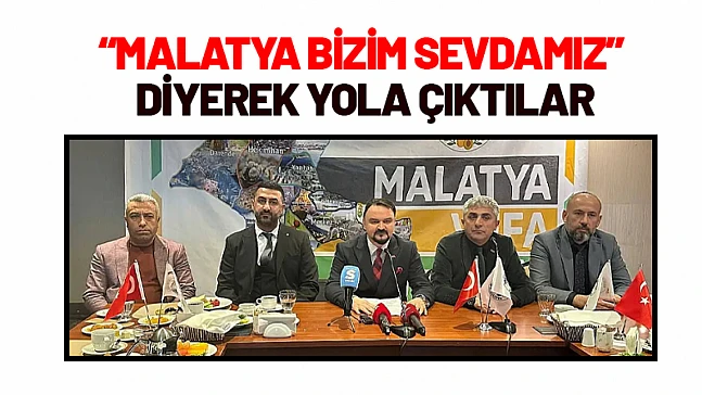 'Malatya Bizim Sevdamız' Diyerek Yola Çıktılar