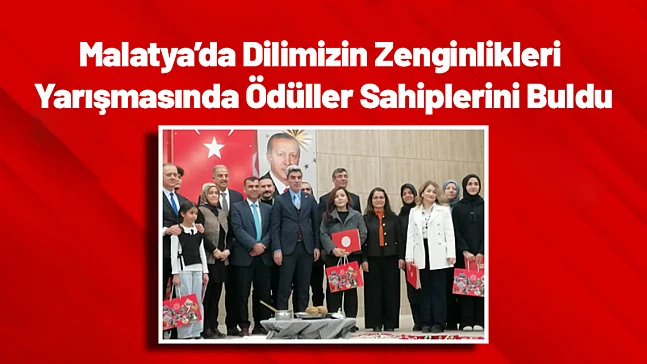 Malatya'da Dilimizin Zenginlikleri Yarışmasında Ödüller Sahiplerini Buldu