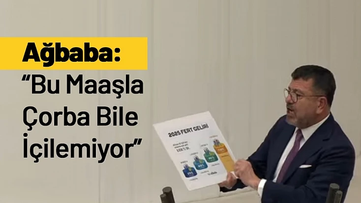 Ağbaba: Bu Maaşla Çorba Bile İçilemiyor