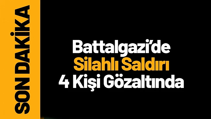 Battalgazi’de Silahlı Saldırı: 4 Kişi Gözaltında