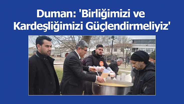 Duman: 'Birliğimizi ve Kardeşliğimizi Güçlendirmeliyiz'