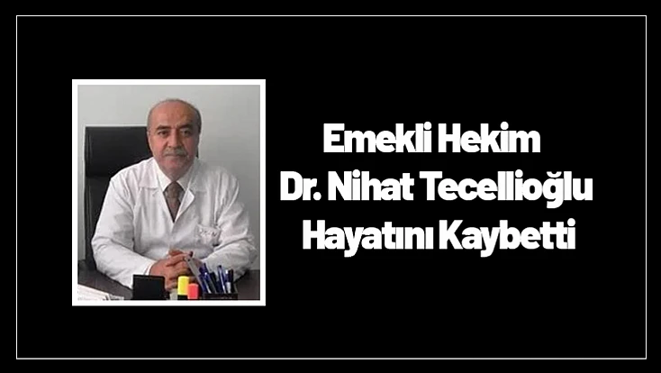 Emekli Hekim Dr. Nihat Tecellioğlu Hayatını Kaybetti