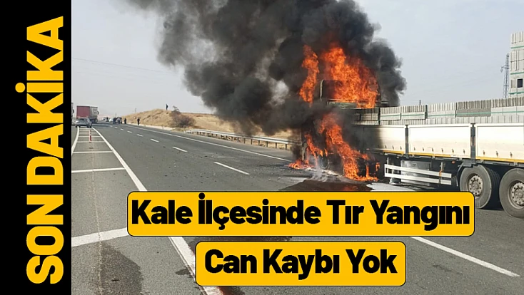 Kale İlçesinde Tır Yangını: Can Kaybı Yok