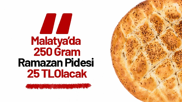 Malatya’da 250 Gram Ramazan Pidesi 25 TL Olacak
