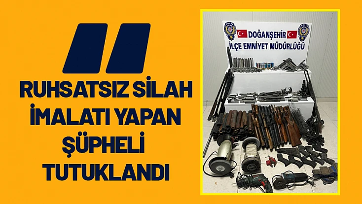 Malatya’da ruhsatsız silah imalatı yapan şüpheli tutuklandı