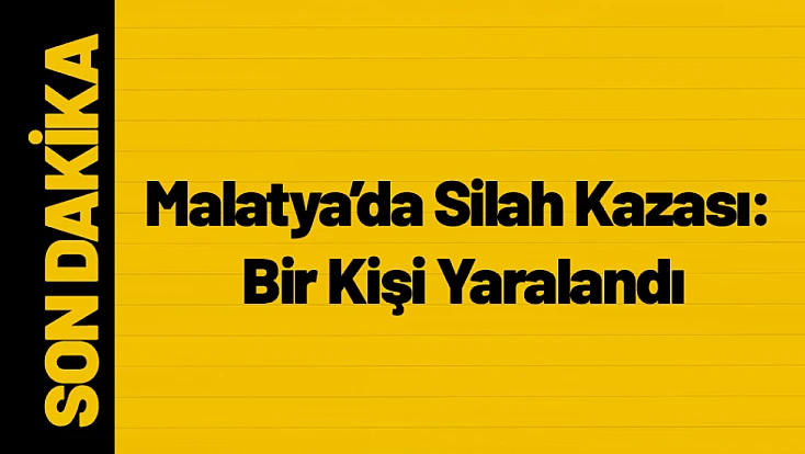 Malatya’da Silah Kazası: Bir Kişi Yaralandı