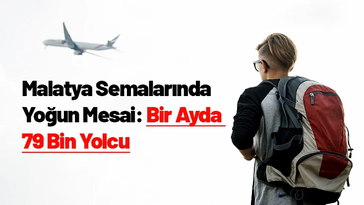 Malatya Semalarında Yoğun Mesai: Bir Ayda 79 Bin Yolcu