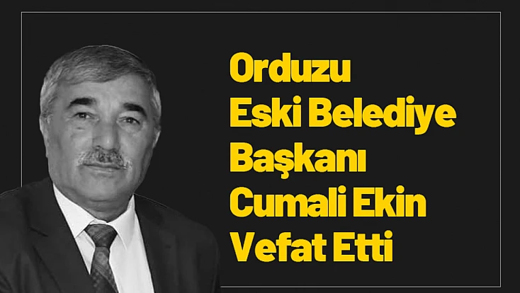 Orduzu Eski Belediye Başkanı Cumali Ekin Vefat Etti