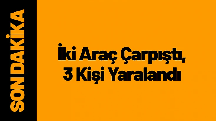 Yeşilyurt’ta Trafik Kazası: İki Araç Çarpıştı, 3 Yaralı