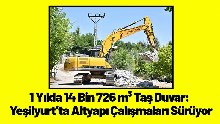 1 Yılda 14 Bin 726 m³ Taş Duvar: Yeşilyurt'ta Altyapı Çalışmaları Sürüyor