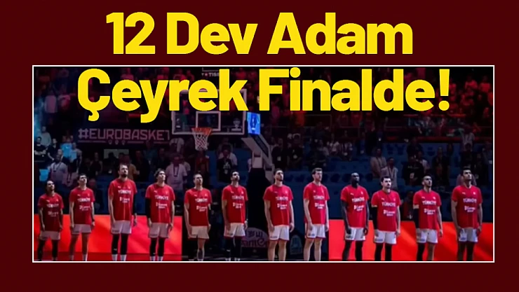 12 Dev Adam Çeyrek Finalde!