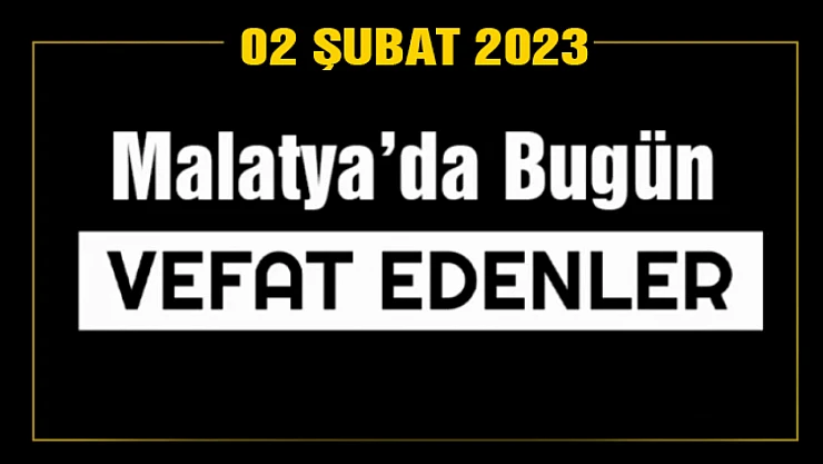 2 Şubat 2023'te Malatya'da Vefat Edenler