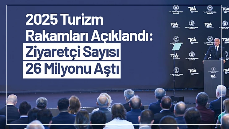 2025 Turizm Rakamları Açıklandı: Ziyaretçi Sayısı 26 Milyonu Aştı