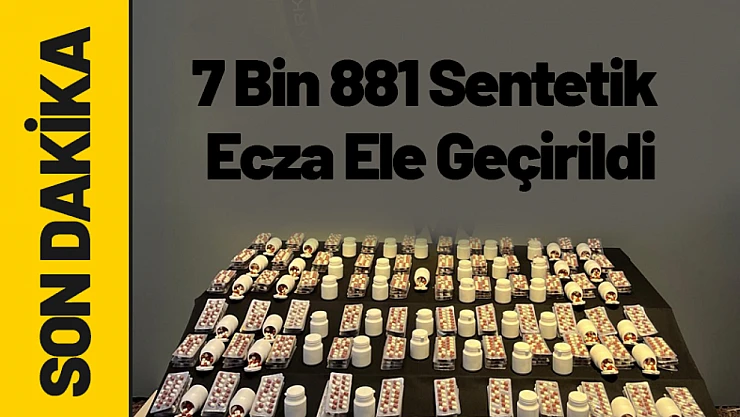 7 Bin 881 Sentetik Ecza Ele Geçirildi
