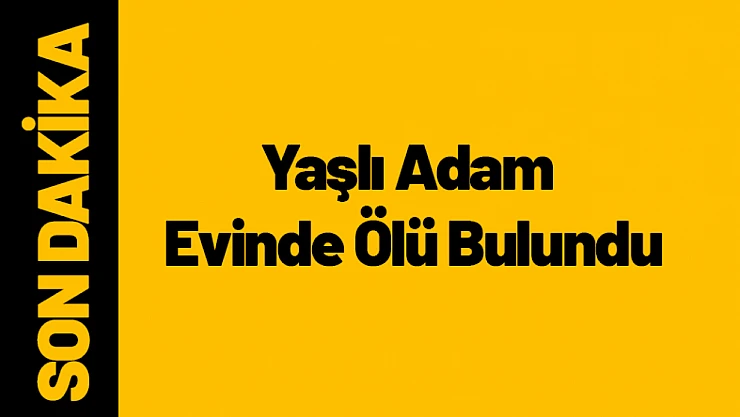 86 Yaşındaki Hasan Genç Evinde Ölü Bulundu