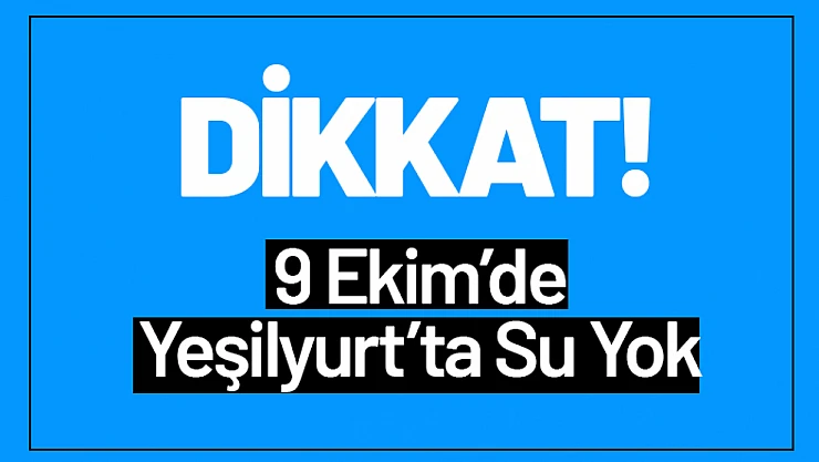 9 Ekim'de Yeşilyurt'ta Su Yok