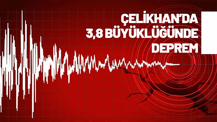 Adıyaman Çelikhan'da 3,8 Büyüklüğünde Deprem
