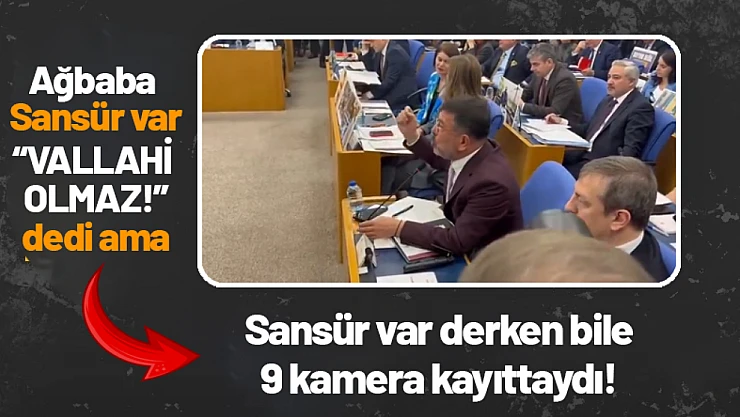 Ağbaba 'Vallahi Olmaz!' Sansür var dedi. Ama, o anda '9 kamera kayıttaydı'