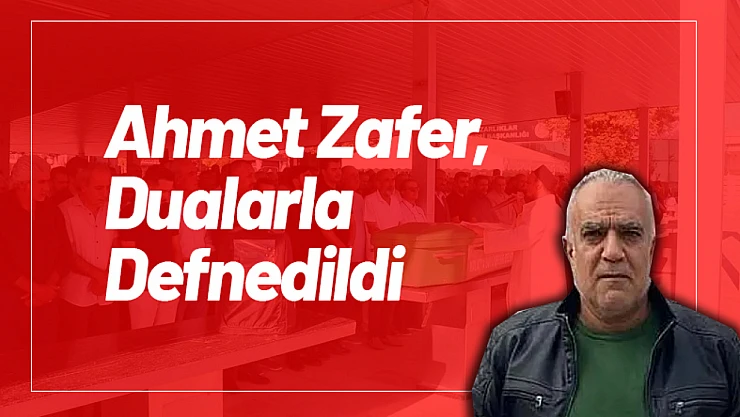 Ahmet Zafer, Malatya Şehir Mezarlığı'nda Dualarla Defnedildi