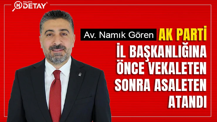 AK Parti İl Başkanlığına Av. Namık Gören Atandı.