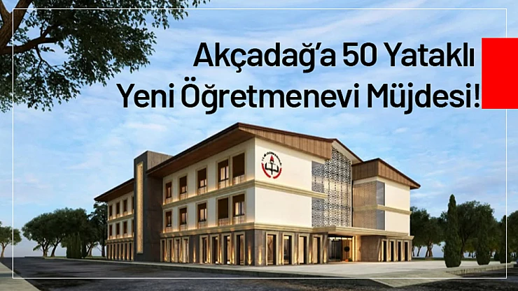 Akçadağ'a 50 yataklı Yeni Öğretmenevi Müjdesi!