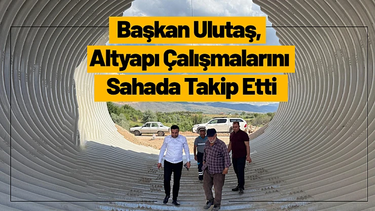 Akçadağ Belediye Başkanı Ulutaş, Altyapı Çalışmalarını Sahada Takip Etti