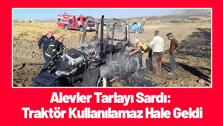 Alevler Tarlayı Sardı: Traktör Kullanılamaz Hale Geldi