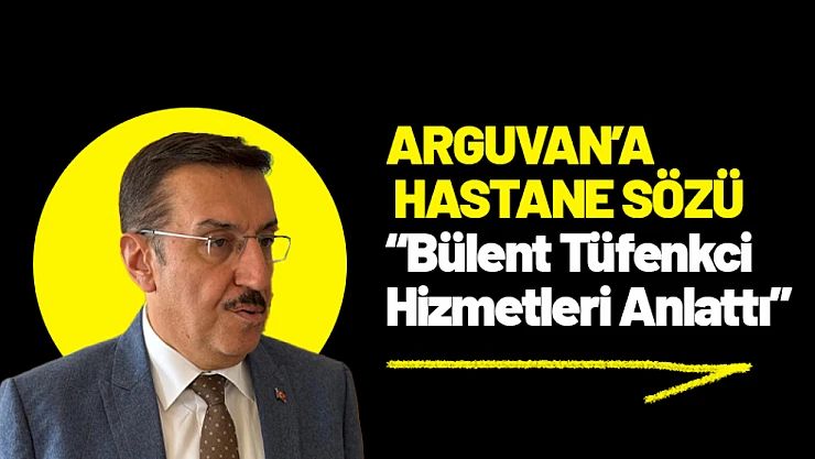 Arguvan'a Hastane Sözü: Tüfenkci Hizmetleri Anlattı