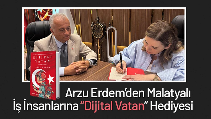 Arzu Erdem'den Malatyalı İş İnsanlarına 'Dijital Vatan' Hediyesi