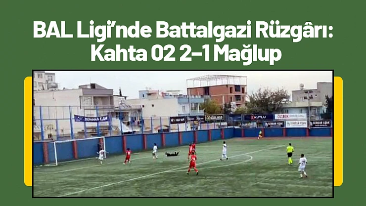 BAL Ligi'nde Battalgazi Rüzgârı: Kahta 02 2–1 Mağlup