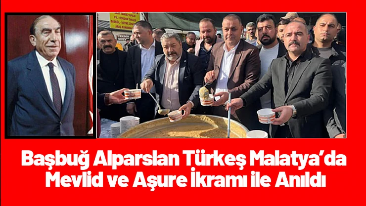 Başbuğ Alparslan Türkeş Malatya'da Mevlid ve Aşure İkramı ile Anıldı