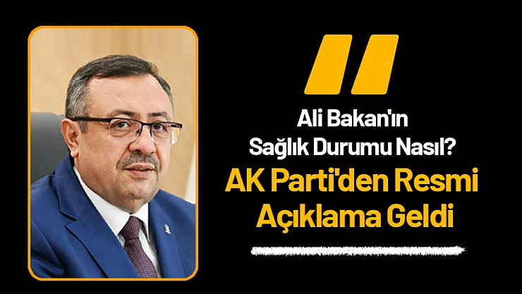 Başkan Ali Bakan'ın Sağlık Durumu Nasıl? AK Parti'den Resmi Açıklama Geldi