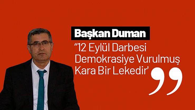 Başkan Duman: '12 Eylül Darbesi Demokrasiye Vurulmuş Kara Bir Lekedir'